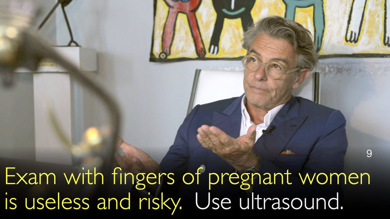 Die Untersuchung mit den Fingern schwangerer Frauen ist nutzlos und riskant. Verwenden Sie Ultraschall. 9