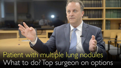 Patient with multiple lung nodules. Diagnosis and treatment of early stage lung cancer. 10