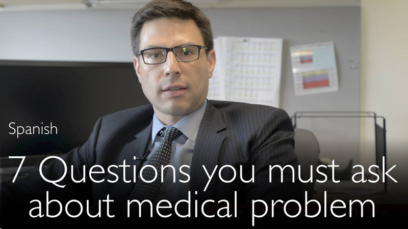 Spanish. 7 questions that you must ask in any medical situation.